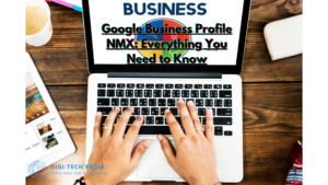 Google Business Profile NMX: Everything You Need to Know